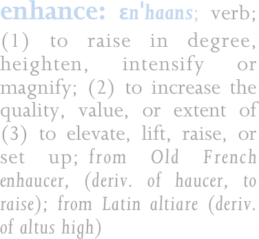 enhance: ɛnˈhaans; verb; 