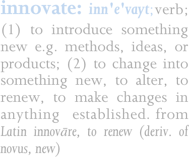 innovate: inn'e'vayt;verb;  